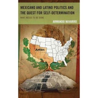 Mexicano and Latino Politics and the Quest for Self Determination What Needs to Be Done