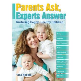 Parents Ask, Experts Answer Nurturing Happy, Healthy Children