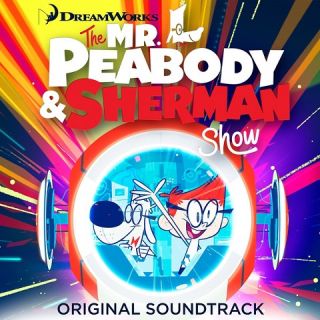 Mr. Peabody & Sherman (Netflix Original Series Soundtrack)