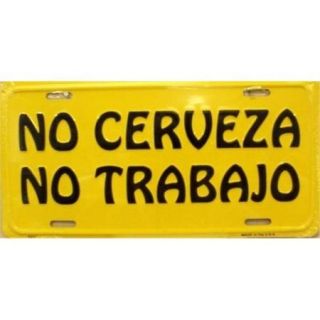 LP 1146 No Cerveza  No Trabajo  Spanish  No Beer  No Work License Plate  X317