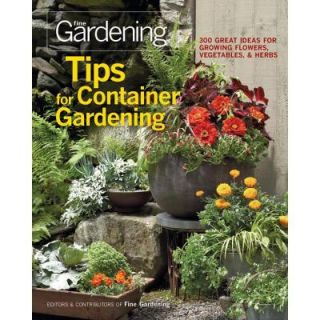Tips for Container Gardening 300 Great Ideas for Growing Flowers, Vegetables and Herbs 9781600853401