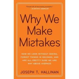 Why We Make Mistakes How We Look Without Seeing, Forget Things in Seconds, and Are All Pretty Sure We Are Way Above Average