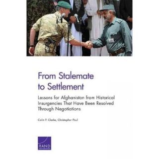 From Stalemate to Settlement Lessons for Afghanistan from Historical Insurgencies That Have Been Resolved Through Negotiations