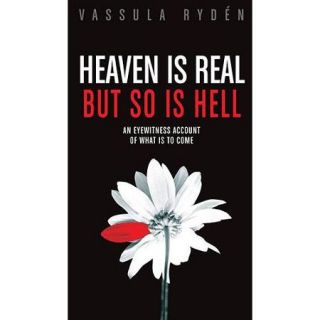 Heaven Is Real, but So Is Hell An Eyewitness Account of What Is to Come