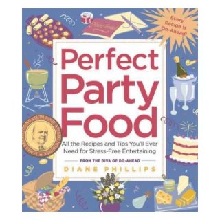 Perfect Party Food All The Recipes And Tips You'll Ever Need For Stress free Entertaining From The Diva Of Do ahead
