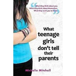 What Teenage Girls Dont Tell Their Parents (Paperback)