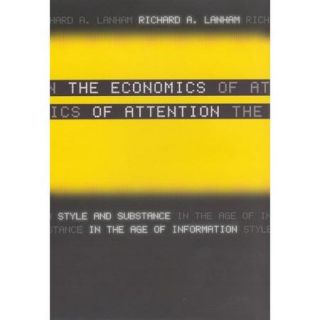 The Economics of Attention Style and Substance in the Age of Information