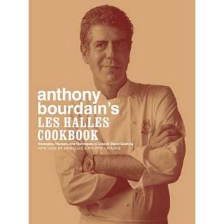 Anthony Bourdain's Les Halles Cookbook Strategies, Recipes, and Techniques of Classic Bistro Cooking