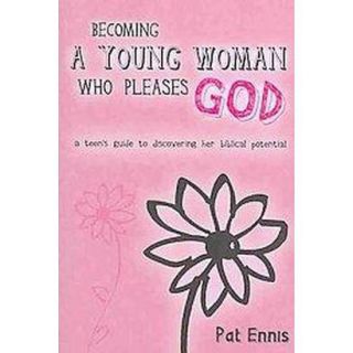 Becoming a Young Woman Who Pleases God (Paperback)