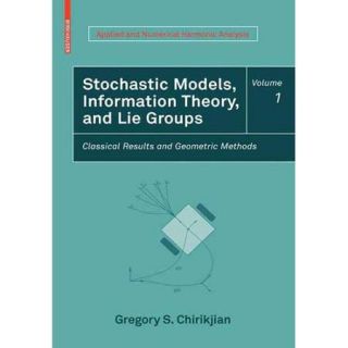 Stochastic Models, Information Theory, and Lie Groups, Volume 1 Classical Results and Geometric Methods