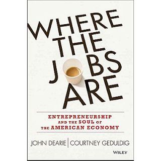 Where the Jobs Are Entrepreneurship and the Soul of the American Economy