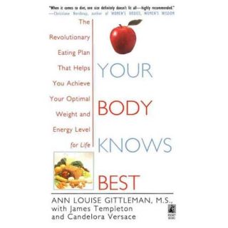 Your Body Knows Best The Revolutionary Eating Plan That Helps You Achieve Your Optimal Weight and Energy Level for Life