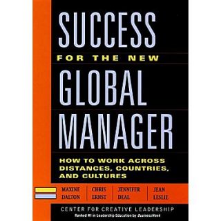 Success for the New Global Manager How to Work Across Distances, Countries, and Cultures