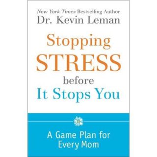 Stopping Stress Before It Stops You A Game Plan for Every Mom