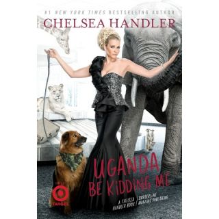 Only at Uganda Be Kidding Me by Chelsea Handler (Hardcover