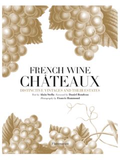 French Wine Chateaux Distinctive Vintages and Their Estates by Peguin Random House