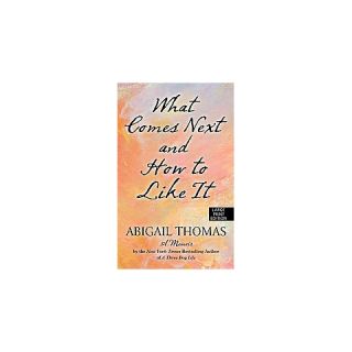 What Comes Next and How to Like It ( Thorndike Press Large Print