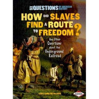How Did Slaves Find a Route to Freedom? And Other Questions About the Underground Railroad