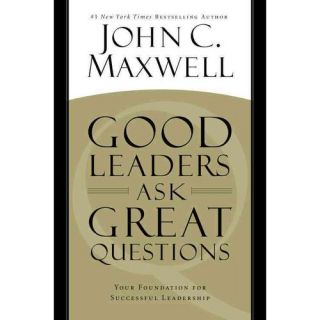 Good Leaders Ask Great Questions Your Foundation for Successful Leadership