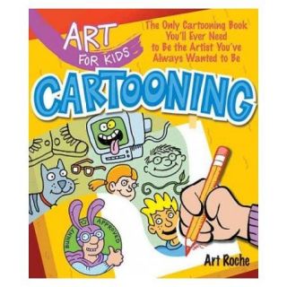 Cartooning The Only Cartooning Book You'll Ever Need to Be the Artist You've Always Wanted to Be