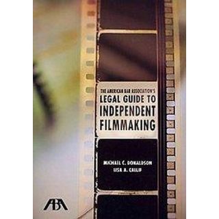 The American Bar Associations Legal Guide to Independent Filmmaking