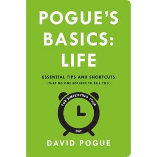 Pogue's Basics Life Essential Tips and Shortcuts (That No One Bothers to Tell You) for Simplifying Your Day