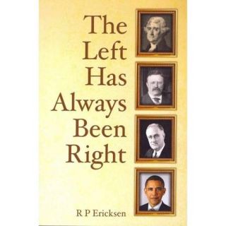 The Left Has Always Been Right A Reality based History of American Politics