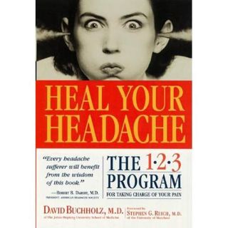 Heal Your Headache The 1 2 3 Program for Taking Charge of Your Pain