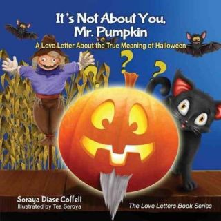 It's Not About You, Mr. Pumpkin A Love Letter About the True Meaning of Halloween