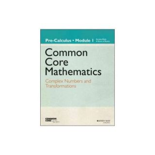 Common Core Mathematics, Grade 12, Module 1 Complex Numbers and Transformations