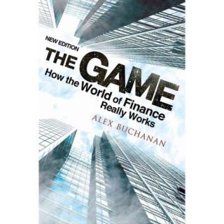 The Game How the World of Finance Really Works