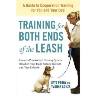 Training for Both Ends of the Leash A Guide to Cooperation Training for You and Your Dog