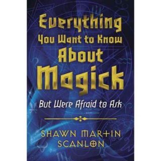 Everything You Want to Know About Magick But Were Afraid to Ask