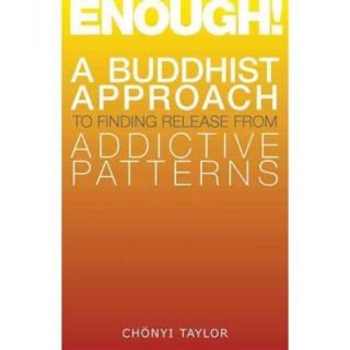 Enough A Buddhist Approach to Finding Release from Addictive Patterns