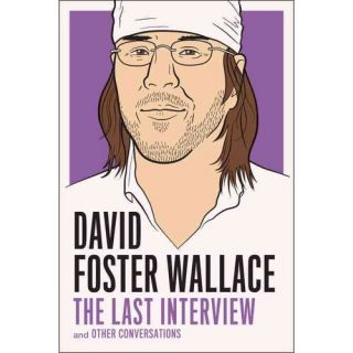 David Foster Wallace The Last Interview and Other Conversations