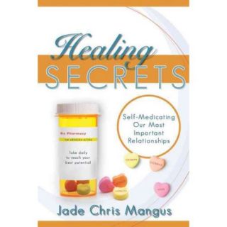 Healing Secrets Self Medicating Our Most Important Relationships